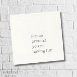 FUNNY CT NAPKIN - PLEASE PRETEND YOU'RE HAVING FUN - cozylivehome.com | we sell a wide range of comfortable household items^ Shop All