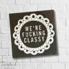 FUNNY CT NAPKIN - WE'RE F'IN CLASSY - cozylivehome.com | we sell a wide range of comfortable household items^ Shop All
